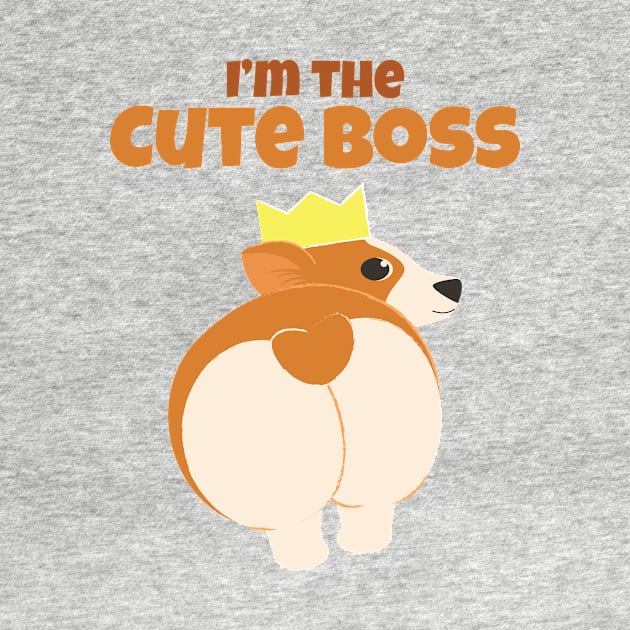 I'm The Cute Boss | Corgi Cute Dog | Sassy Corgi | Corgi Bum by GeeDeeDesigns